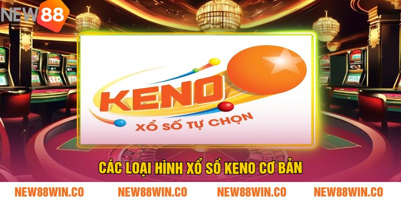 Các Loại Hình Xổ Số Keno Cơ Bản