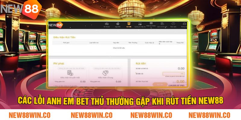 Các Lỗi Anh Em Bet Thủ Thường Gặp Khi Rút Tiền NEW88