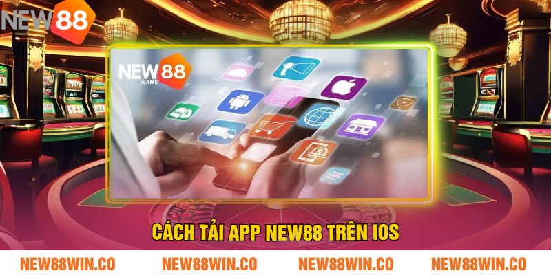 Cách Tải App NEW88 Trên iOS