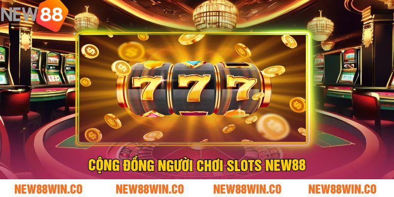 Cộng Đồng Người Chơi Slots NEW88