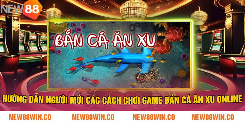 Hướng dẫn người mới các cách chơi game bắn cá ăn xu online