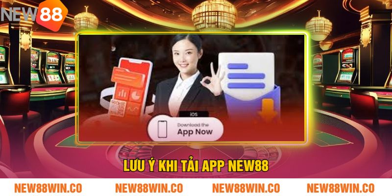 Lưu Ý Khi Tải App NEW88