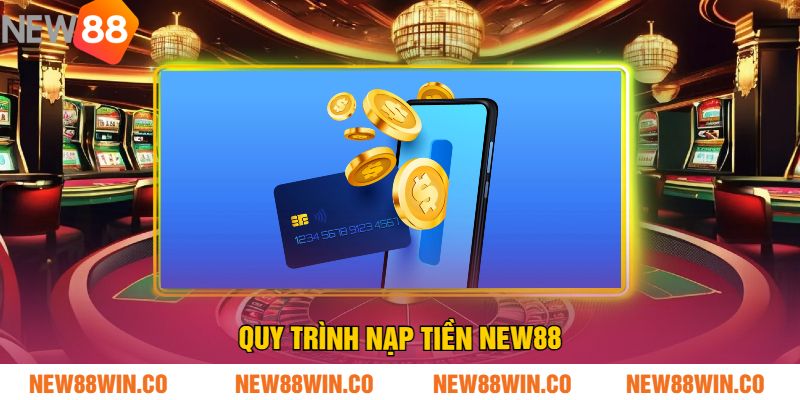 Quy Trình Nạp Tiền NEW88