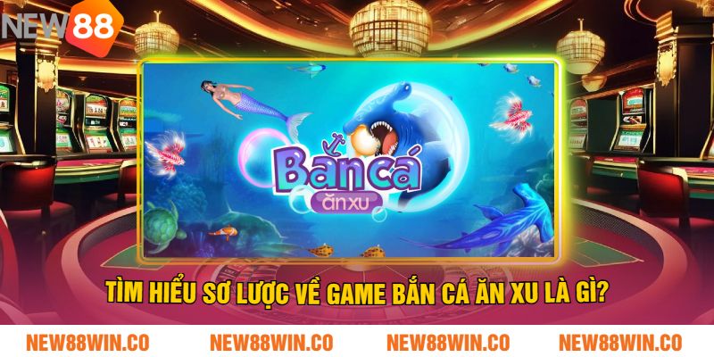 Tìm hiểu sơ lược về game bắn cá ăn xu là gì?