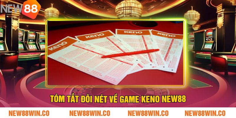 Tóm Tắt Đôi Nét Về Game Keno NEW88